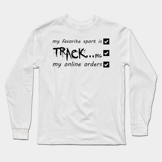 My Favorite Sport Is Tracking My Online Orders - Funny Sport Quote Long Sleeve T-Shirt by NoBreathJustArt